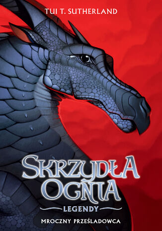 Skrzydła ognia Legendy: Mroczny prześladowca Tui T. Sutherland Skrzydła ognia Legendy: Mroczny prześladowca Tui T. Sutherland
