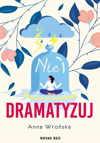 Nie dramatyzuj Anna Wrońska Nie dramatyzuj Anna Wrońska