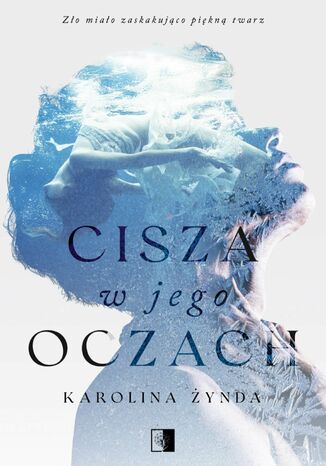 Cisza w jego oczach Karolina Żynda Cisza w jego oczach Karolina Żynda