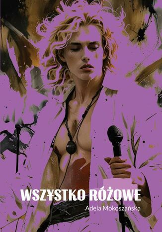 Wszystko różowe Adela Mokoszańska Wszystko różowe Adela Mokoszańska