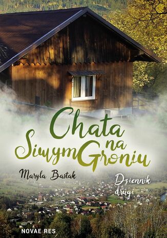 Chata na Siwym Groniu. Dziennik drugi Maryla Bastak Chata na Siwym Groniu. Dziennik drugi Maryla Bastak