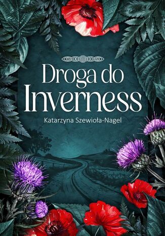 Droga do Inverness Katarzyna Szewioła-Nagel Droga do Inverness Katarzyna Szewioła-Nagel