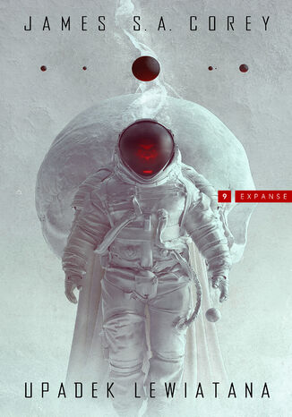 Upadek Lewiatana. Cykl Expanse. Tom 9 James S.A. Corey Upadek Lewiatana. Cykl Expanse. Tom 9 James S.A. Corey