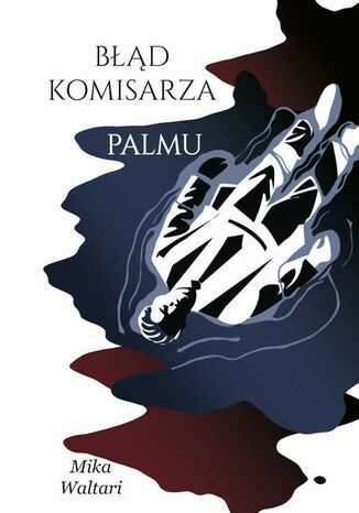 Komisarz Palmu. Tom 2. Błąd komisarza Palmu Mika Waltari