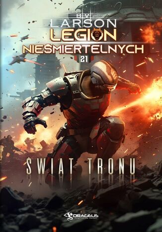 Legion Nieśmiertelnych. Tom 21. Świat Tronu B. V. Larson Legion Nieśmiertelnych. Tom 21. Świat Tronu B. V. Larson