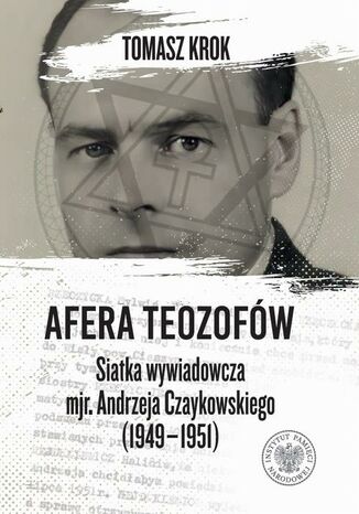 Afera teozofów. Siatka wywiadowcza mjr. Andrzeja Czaykowskiego (1949-1951)