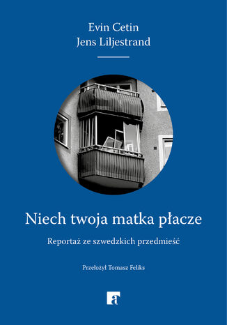 Okładka: Niech twoja matka płacze. Reportaż ze szwedzkich przedmieść