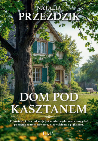 Dom Pod Kasztanem (Tom 1). Dom pod kasztanem Natalia Przeździk Dom Pod Kasztanem (Tom 1). Dom pod kasztanem Natalia Przeździk