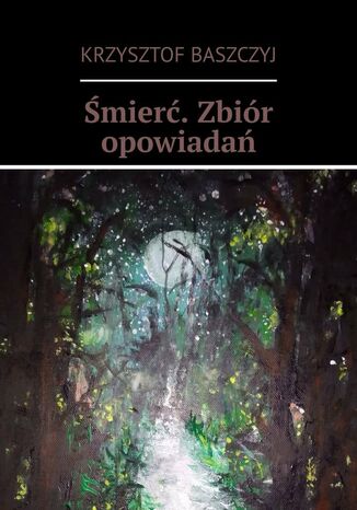 Śmierć. Zbiór opowiadań Krzysztof Baszczyj
