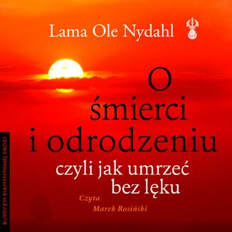 O śmierci i odrodzeniu. Czyli jak umrzeć bez lęku