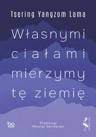 Własnymi ciałami mierzymy tę ziemię Tsering Yangzom Lama Własnymi ciałami mierzymy tę ziemię Tsering Yangzom Lama