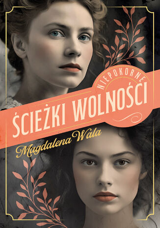 Niepokorne (Tom 2). Ścieżki wolności Magdalena Wala Niepokorne (Tom 2). Ścieżki wolności Magdalena Wala