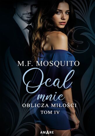Oblicza miłości. Tom 4. Ocal mnie M. F. Mosquito Oblicza miłości. Tom 4. Ocal mnie M. F. Mosquito