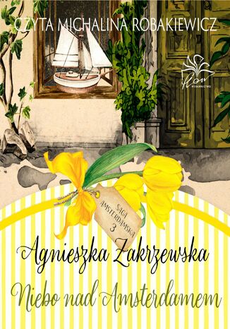 Saga amsterdamska. Tom 3. Niebo nad Amsterdamem Agnieszka Zakrzewska Saga amsterdamska. Tom 3. Niebo nad Amsterdamem Agnieszka Zakrzewska