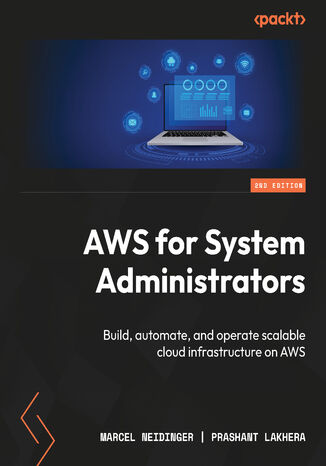 AWS for System Administrators. Build, automate, and operate scalable cloud infrastructure on AWS - Second Edition