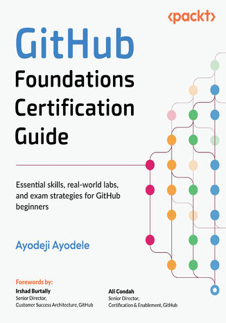 GitHub Foundations Certification Guide. Essential skills, real-world labs, and exam strategies for GitHub beginners