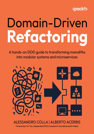 Domain-Driven Refactoring. A hands-on DDD guide to transforming monoliths into modular systems and microservices
