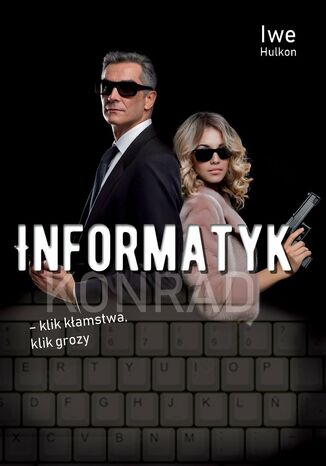 Informatyk - klik kłamstwa, klik grozy. Część 2. Konrad Iwe Hulkon