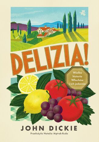 Okładka: Delizia! Wielka historia Włochów i ich jedzenia