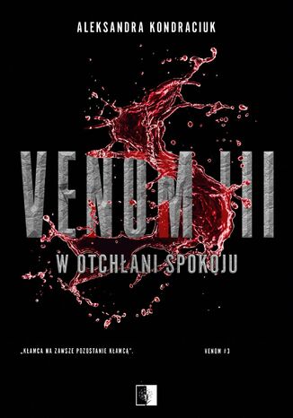 VENOM. Tom 3. W otchłani spokoju Aleksandra Kondraciuk VENOM. Tom 3. W otchłani spokoju Aleksandra Kondraciuk