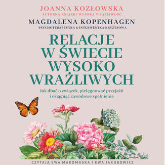 Relacje w świecie wysoko wrażliwych. Jak dbać o związek, pielęgnować przyjaźń i osiągnąć zawodowe spełnienie
