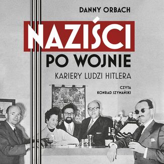 Okładka: Naziści po wojnie. Kariery ludzi Hitlera