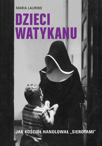 Okładka: Dzieci Watykanu. Jak Kościół handlował sierotami