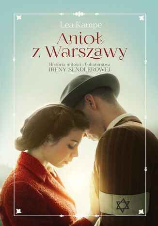 Anioł z Warszawy. Historia miłości i bohaterstwa Ireny Sendlerowej Lea Kampe
