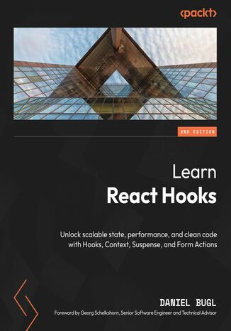 Learn React Hooks. Unlock scalable state, performance, and clean code with Hooks, Context, Suspense, and Form Actions - Second Edition