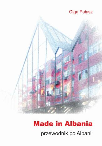 Okładka: Made in Albania. Przewodnik po Albanii
