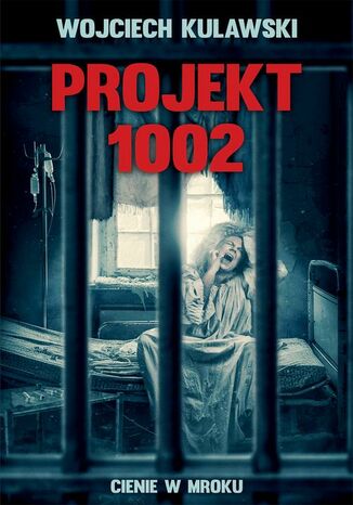 Projekt 1002.Cienie w mroku Wojciech Kulawski Projekt 1002.Cienie w mroku Wojciech Kulawski