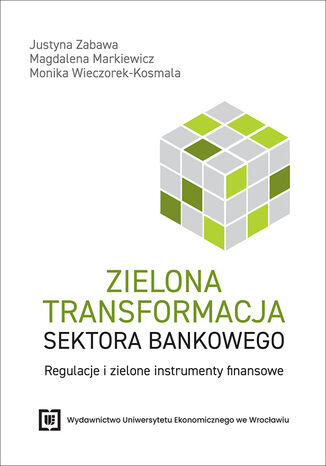 Zielona transformacja sektora bankowego. Regulacje i zielone instrumenty finansowe