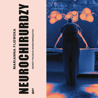 Neurochirurdzy. Sekrety polskich wszechmogących