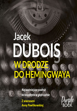 W drodze do Hemingwaya Jacek Dubois