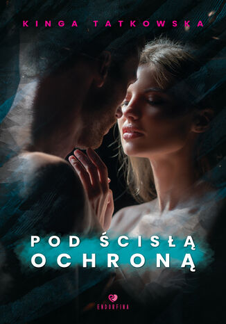 Pod ścisłą ochroną Kinga Tatkowska Pod ścisłą ochroną Kinga Tatkowska