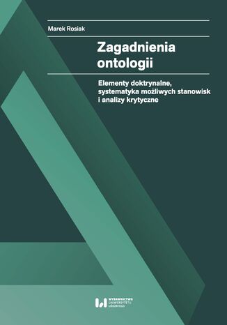 Zagadnienia ontologii. Elementy doktrynalne, systematyka możliwych stanowisk i analizy krytyczne
