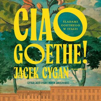 Okładka: Ciao, Goethe!. Śladami Goethego w Italii