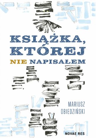 Książka, której nie napisałem Mariusz Obiedziński