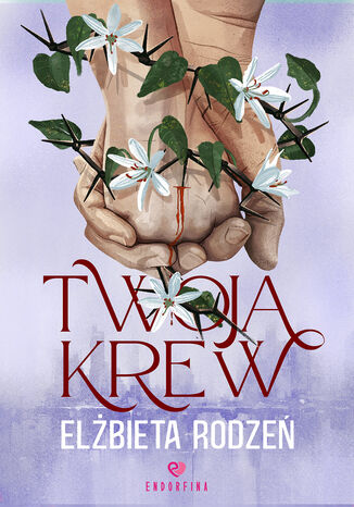 Twoja krew Elżbieta Rodzeń Twoja krew Elżbieta Rodzeń