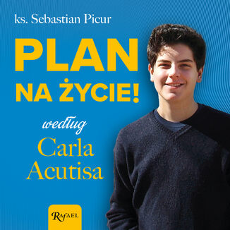 Plan na życie według Carla Acutisa