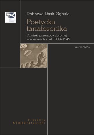 Poetycka tanatosonika. Dźwięki przemocy zbrojnej w wierszach z lat 1939&#8211;1945