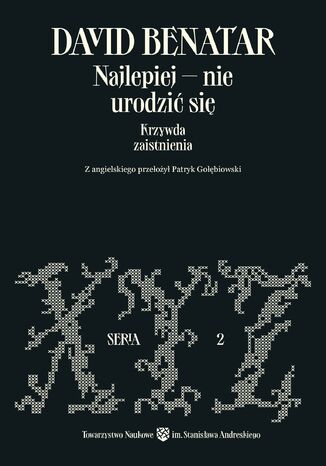Najlepiej - nie urodzić się. Krzywda zaistnienia