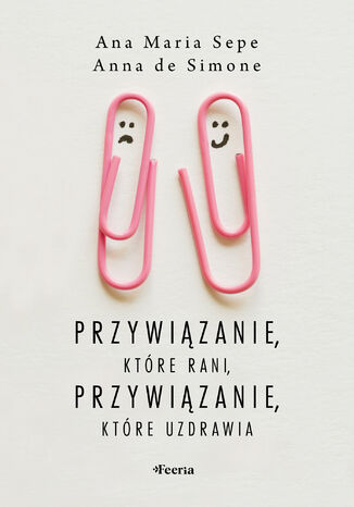 Przywiązanie, które rani, przywiązanie, które uzdrawia