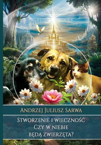 Stworzenie i wieczność. Czy w niebie będą zwierzęta?