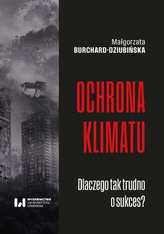 Ochrona klimatu. Dlaczego tak trudno o sukces?