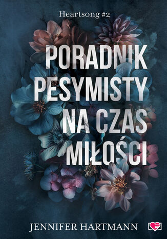 Poradnik pesymisty na czas miłości. Heartsong. Tom 2 Jennifer Hartmann Poradnik pesymisty na czas miłości. Heartsong. Tom 2 Jennifer Hartmann