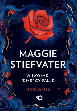 Wilkołaki z Mercy Falls. Ukojenie. Tom 3 Maggie Stiefvater Wilkołaki z Mercy Falls. Ukojenie. Tom 3 Maggie Stiefvater