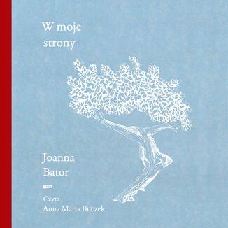 W moje strony. Trzy wyprawy w stronę wyobraźni, współczucia i troski