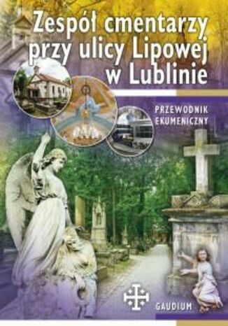 PRZEWODNIK ZESPÓŁ CMENTARZY PRZY ULICY LIPOWEJ W LUBLINIE