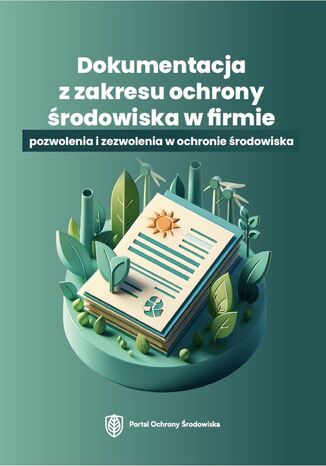 Dokumentacja z zakresu ochrony środowiska w firmie &#8211; pozwolenia i zezwolenia w ochronie środowiska